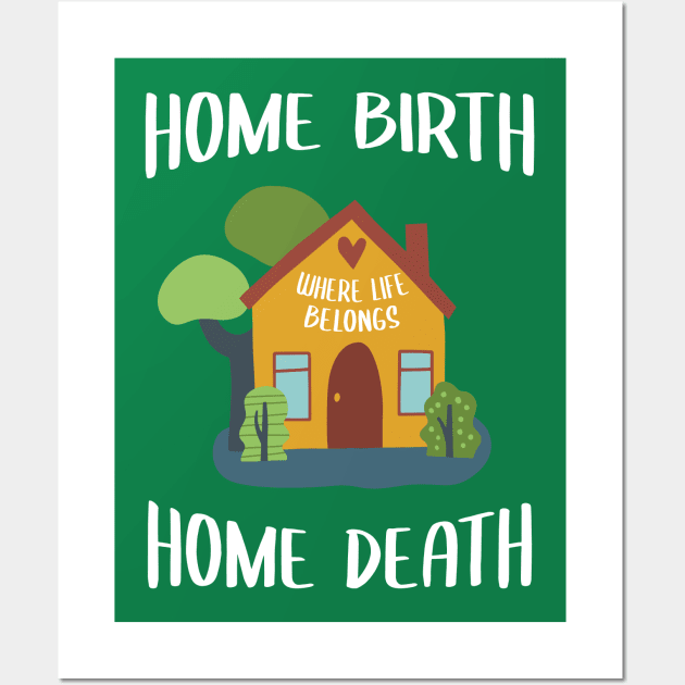 Home Birth Home Death - House - White Text Wall Art by Doulaing The Doula